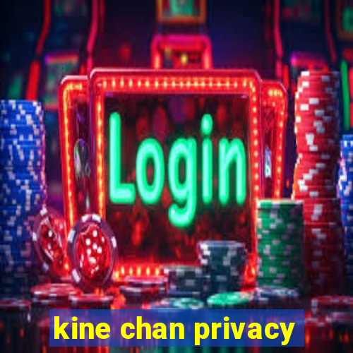 kine chan privacy